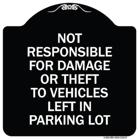 Signmission Not Responsible for Damage or Theft to Vehicles Left in Parking Lot Alum, 18" x 18", BW-1818-23543 A-DES-BW-1818-23543